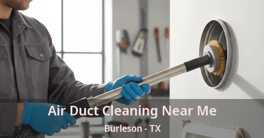 Air Duct Cleaning Near Me Burleson - TX