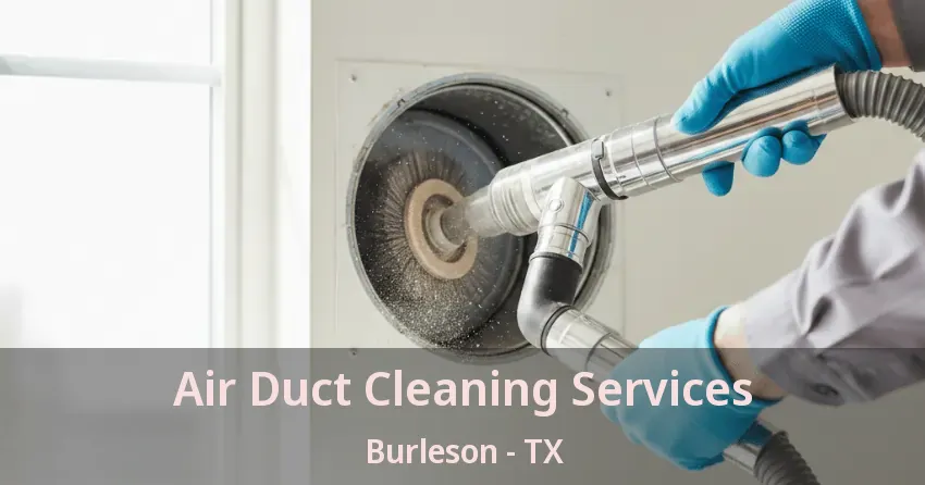 Air Duct Cleaning Services Burleson - TX