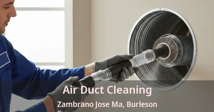 Air Duct Cleaning Zambrano Jose Ma, Burleson - TX