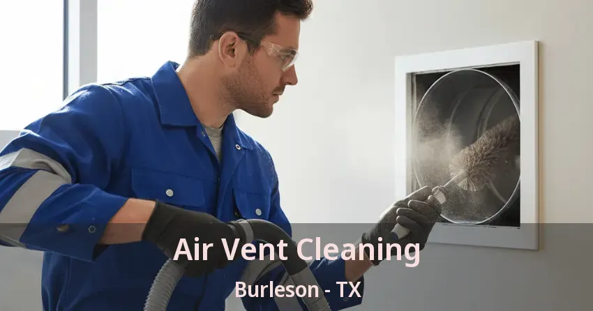Air Vent Cleaning Burleson - TX