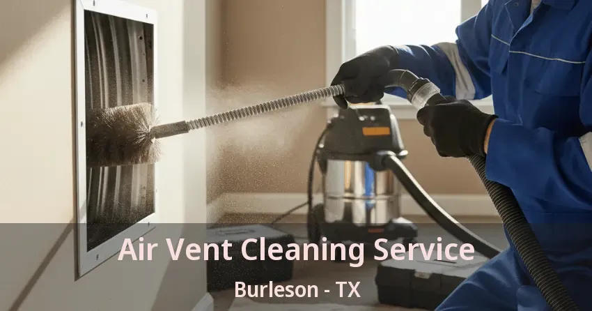 Air Vent Cleaning Service Burleson - TX