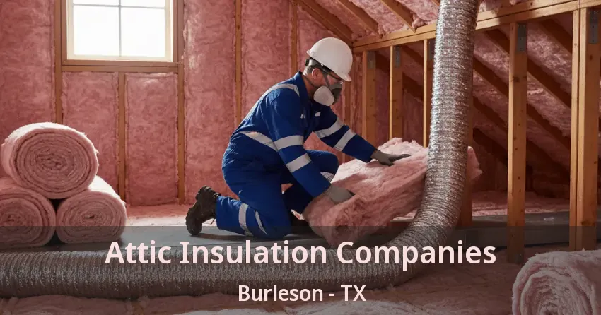 Attic Insulation Companies Burleson - TX