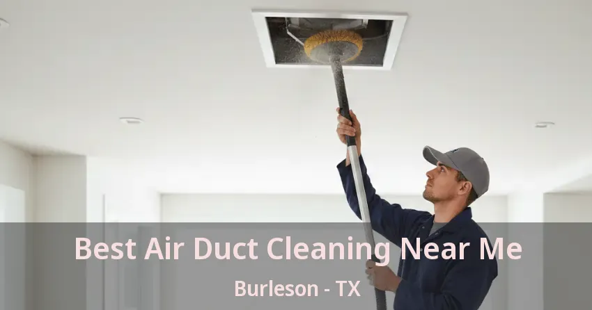 Best Air Duct Cleaning Near Me Burleson - TX