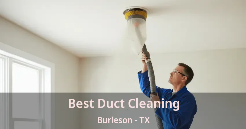 Best Duct Cleaning Burleson - TX