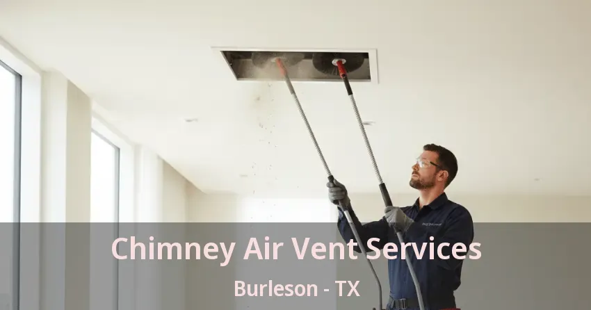 Chimney Air Vent Services Burleson - TX Chimney Air Vent Services Burleson - TX