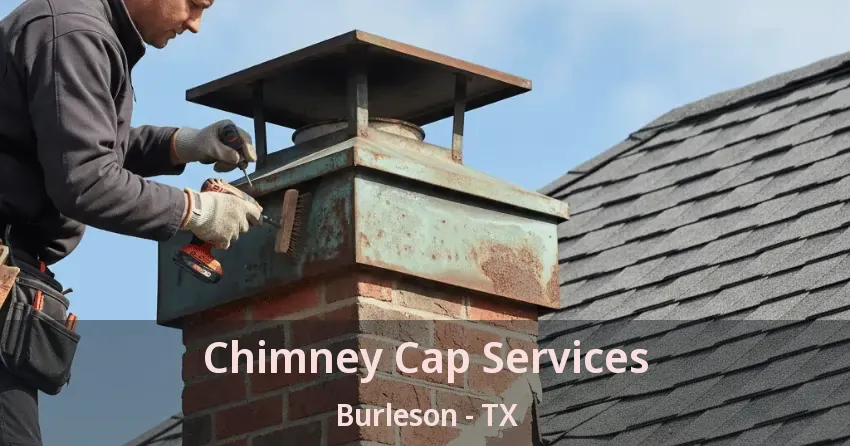 Chimney Cap Services Burleson - TX