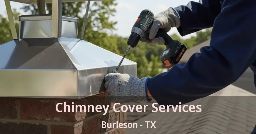 Chimney Cover Services Burleson - TX Chimney Cover Services Burleson - TX
