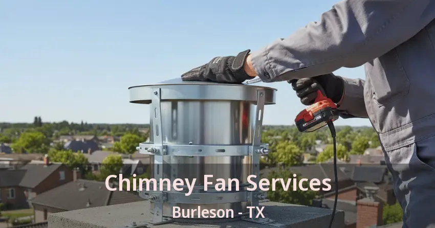 Chimney Fan Services Burleson - TX