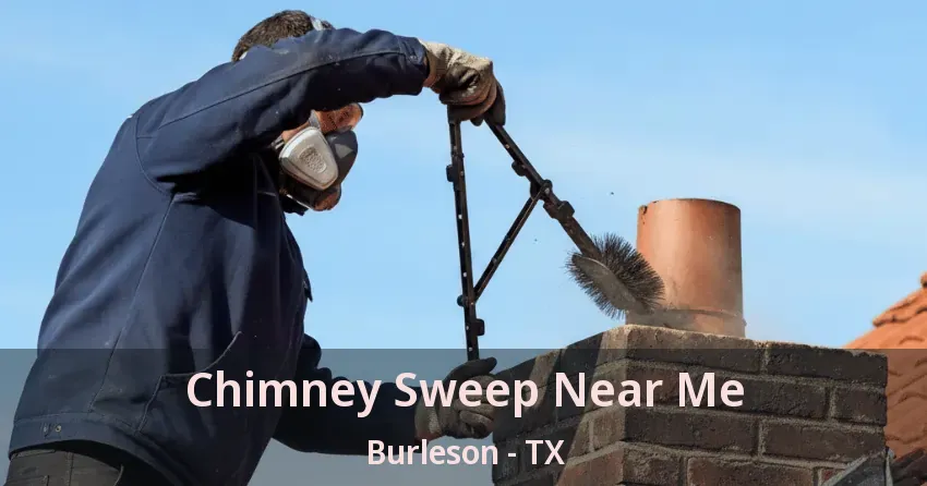 Chimney Sweep Near Me Burleson - TX Chimney Sweep Near Me Burleson - TX