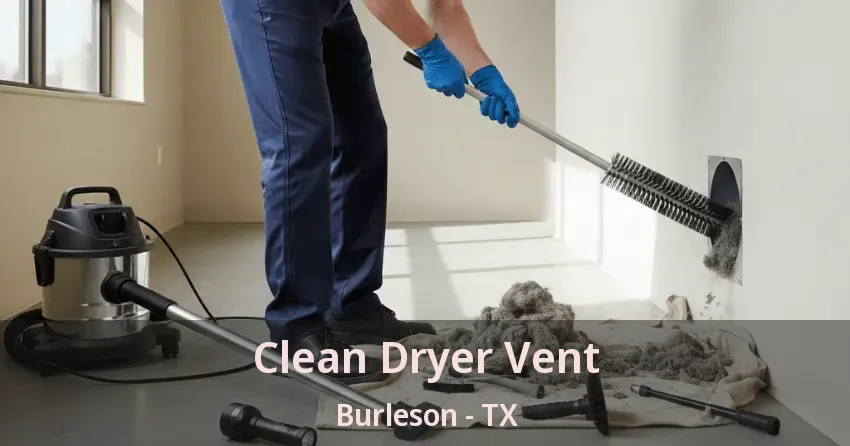 Clean Dryer Vent Burleson - TX Clean Dryer Vent Burleson - TX