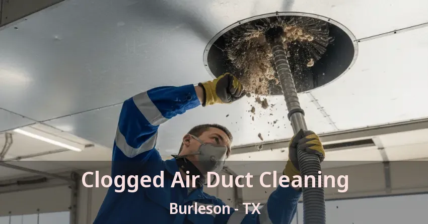Clogged Air Duct Cleaning Burleson - TX