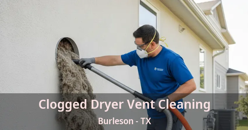 Clogged Dryer Vent Cleaning Burleson - TX