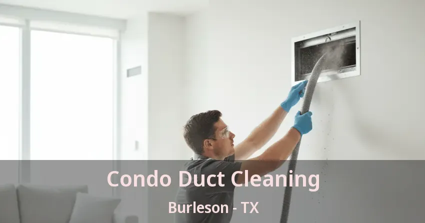 Condo Duct Cleaning Burleson - TX