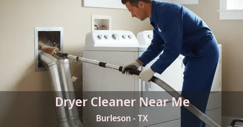 Dryer Cleaner Near Me Burleson - TX