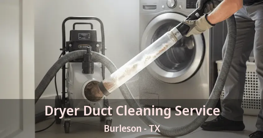 Dryer Duct Cleaning Service Burleson - TX