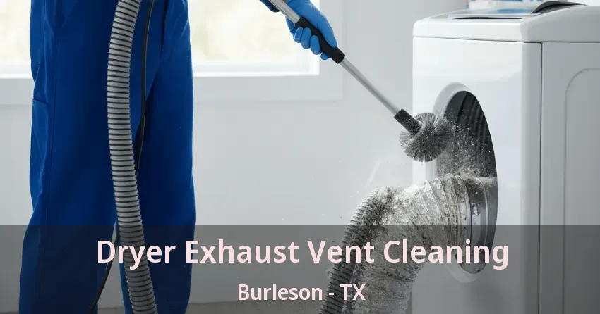 Dryer Exhaust Vent Cleaning Burleson - TX Dryer Exhaust Vent Cleaning Burleson - TX