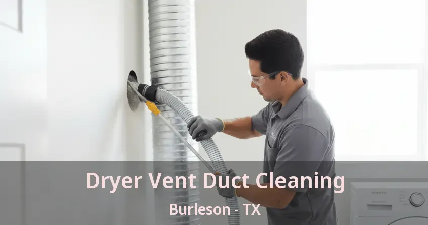 Dryer Vent Duct Cleaning Burleson - TX
