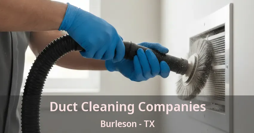 Duct Cleaning Companies Burleson - TX