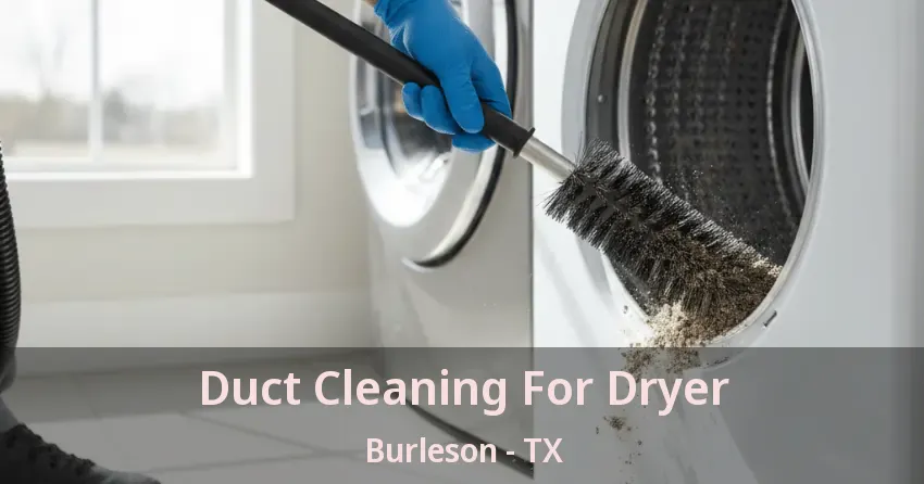 Duct Cleaning For Dryer Burleson - TX Duct Cleaning For Dryer Burleson - TX