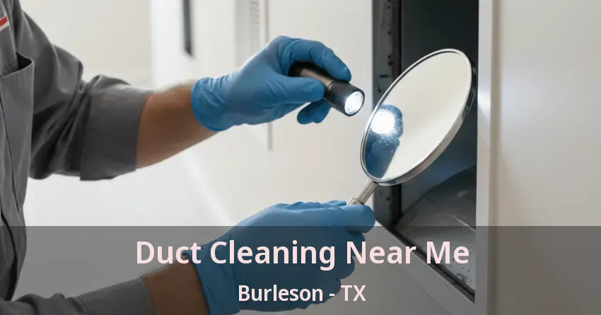 Duct Cleaning Near Me Burleson - TX Duct Cleaning Near Me Burleson - TX