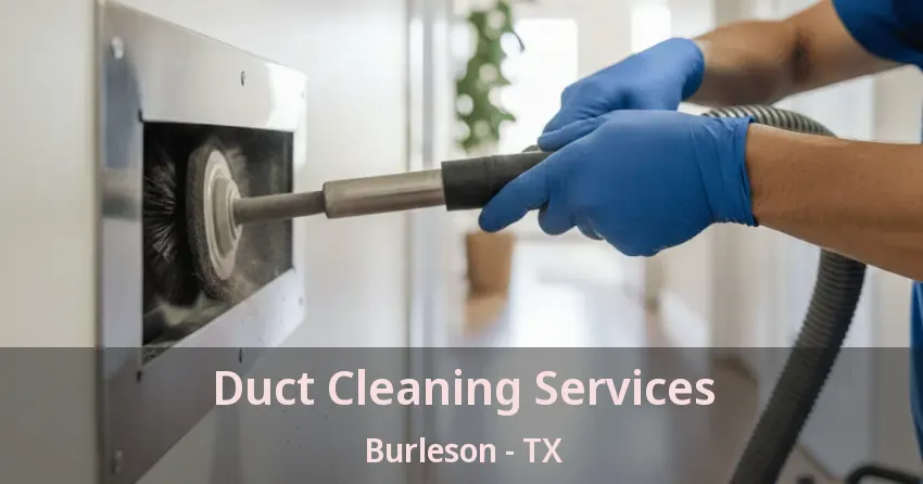 Duct Cleaning Services Burleson - TX