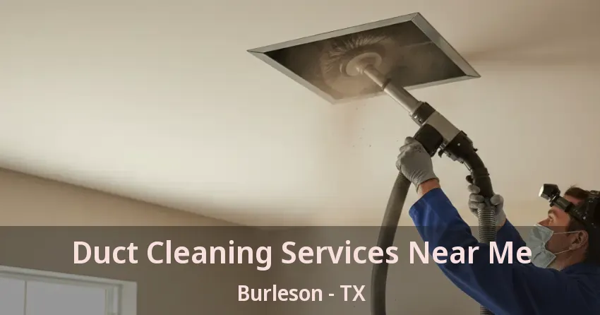 Duct Cleaning Services Near Me Burleson - TX