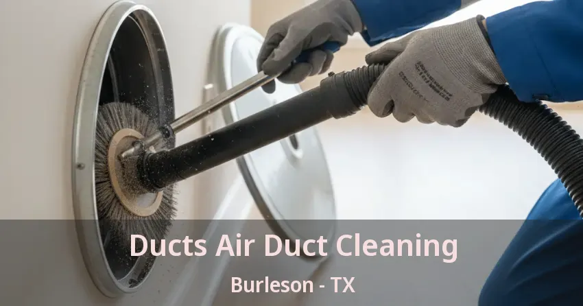 Ducts Air Duct Cleaning Burleson - TX