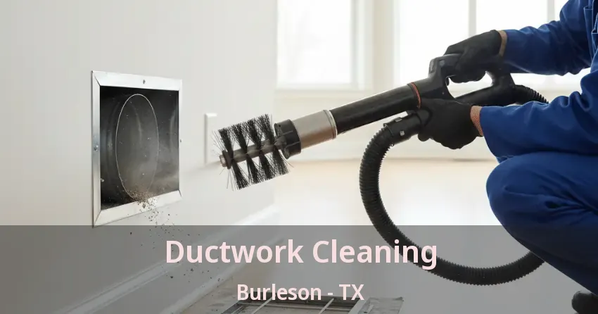 Ductwork Cleaning Burleson - TX