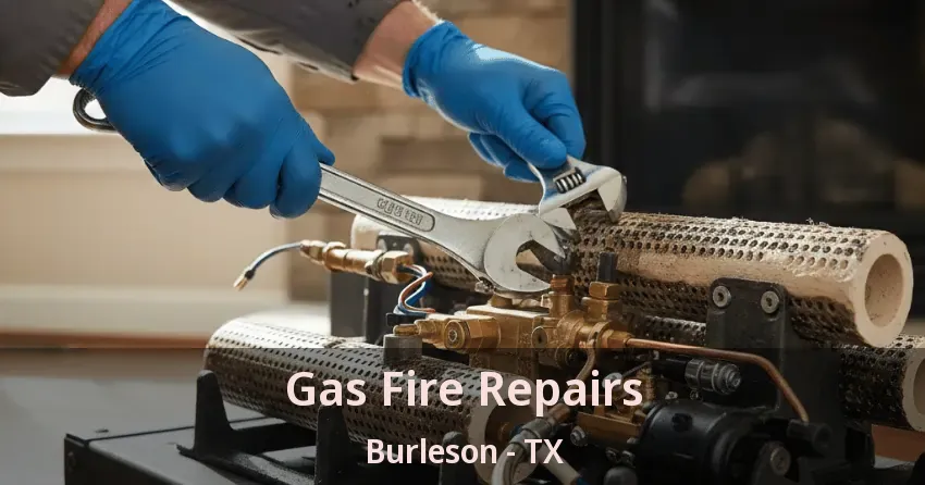 Gas Fire Repairs Burleson - TX Gas Fire Repairs Burleson - TX