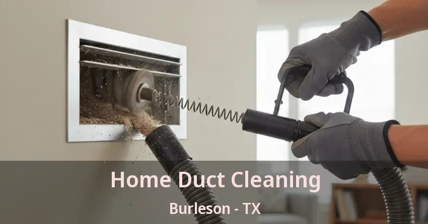 Home Duct Cleaning Burleson - TX Home Duct Cleaning Burleson - TX