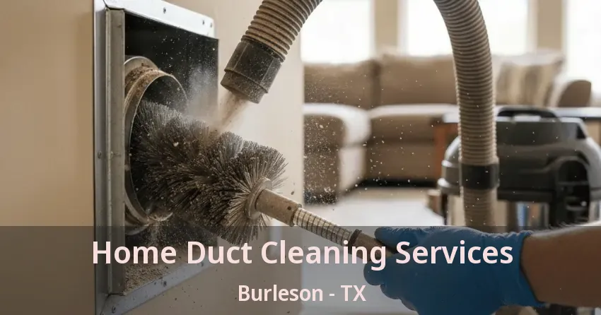Home Duct Cleaning Services Burleson - TX