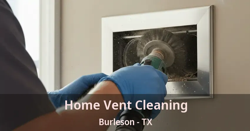 Home Vent Cleaning Burleson - TX Home Vent Cleaning Burleson - TX