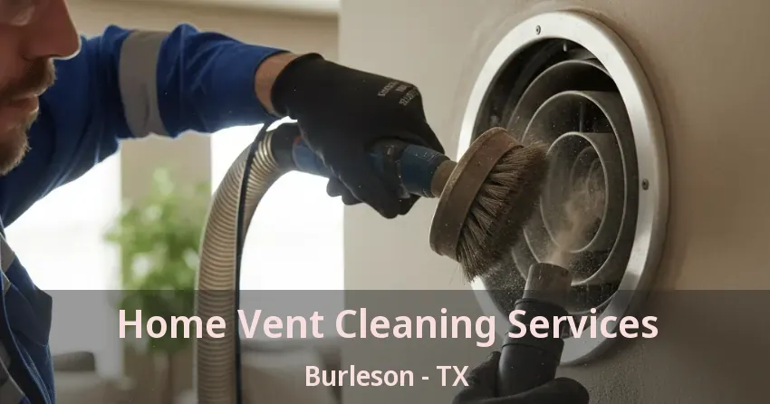 Home Vent Cleaning Services Burleson - TX
