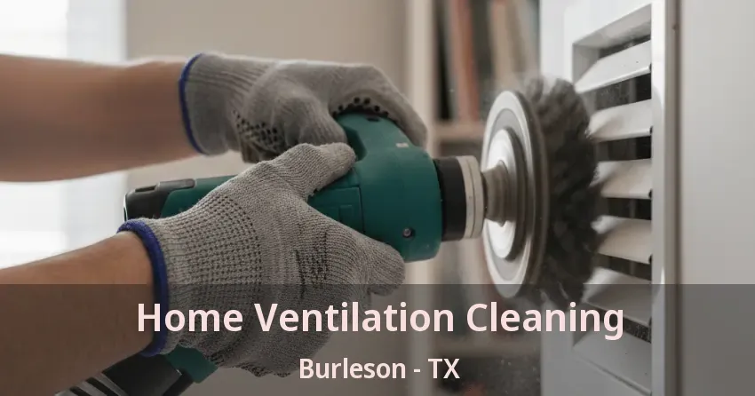 Home Ventilation Cleaning Burleson - TX Home Ventilation Cleaning Burleson - TX