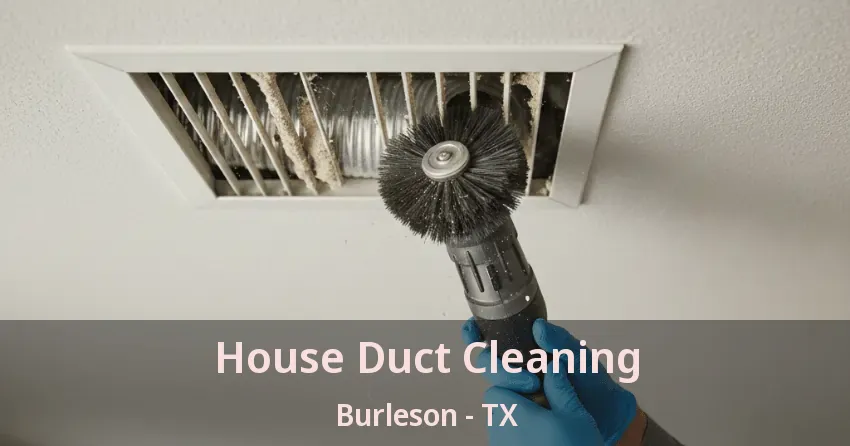 House Duct Cleaning Burleson - TX House Duct Cleaning Burleson - TX