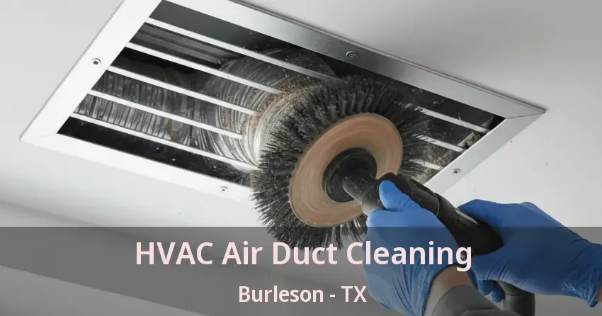 HVAC Air Duct Cleaning Burleson - TX HVAC Air Duct Cleaning Burleson - TX