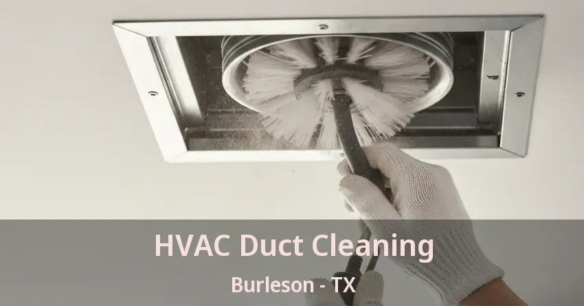 HVAC Duct Cleaning Burleson - TX HVAC Duct Cleaning Burleson - TX