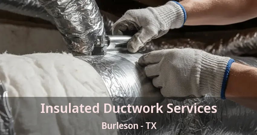 Insulated Ductwork Services Burleson - TX