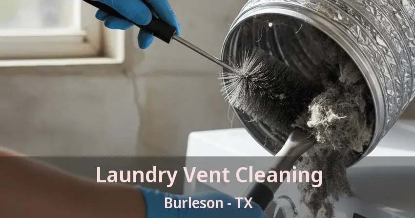 Laundry Vent Cleaning Burleson - TX Laundry Vent Cleaning Burleson - TX