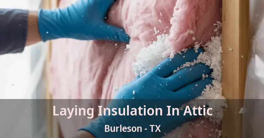 Laying Insulation In Attic Burleson - TX