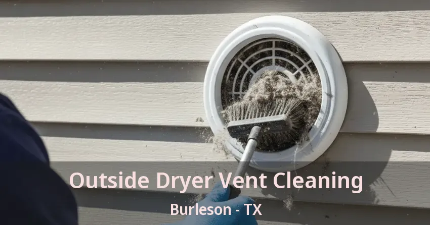 Outside Dryer Vent Cleaning Burleson - TX