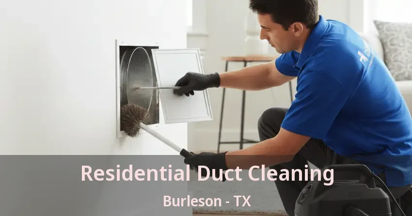 Residential Duct Cleaning Burleson - TX Residential Duct Cleaning Burleson - TX