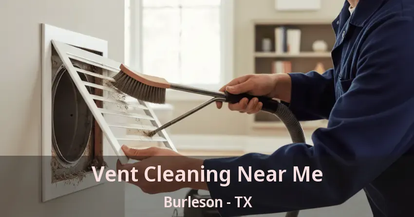 Vent Cleaning Near Me Burleson - TX Vent Cleaning Near Me Burleson - TX