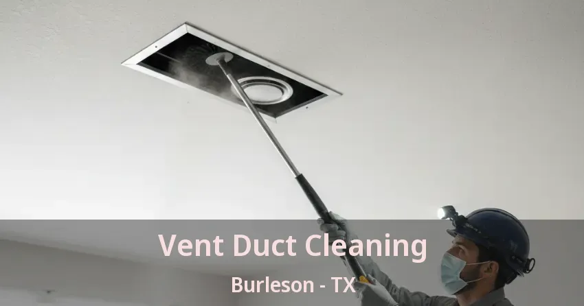 Vent Duct Cleaning Burleson - TX Vent Duct Cleaning Burleson - TX