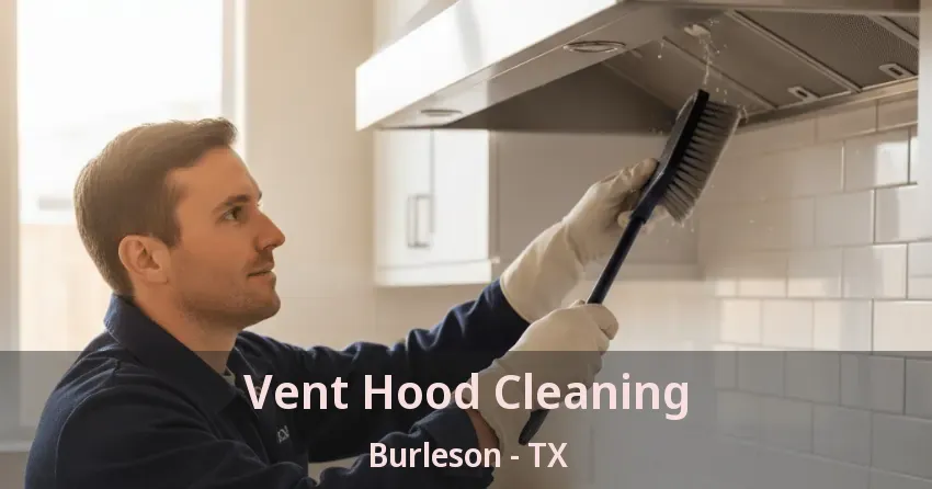 Vent Hood Cleaning Burleson - TX Vent Hood Cleaning Burleson - TX